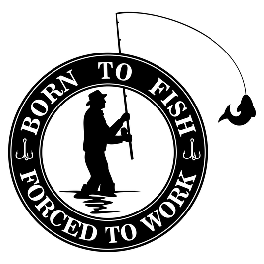 Born to fish design for crafting enthusiasts